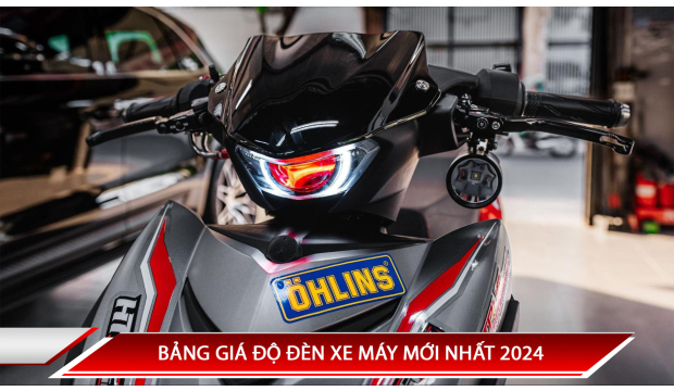 BẢNG GIÁ ĐỘ ĐÈN XE MÁY MỚI NHẤT 2024